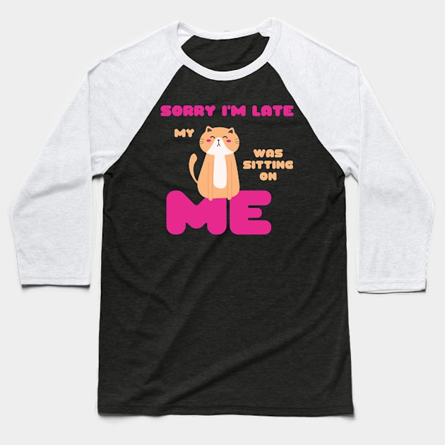 Sorry I'm Late, My Cat Was Sitting on Me Cute Cat Lovers Gift Baseball T-Shirt by nathalieaynie